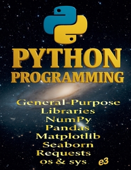Python Programming: General-Purpose Libraries; NumPy, Pandas, Matplotlib, Seaborn, Requests, os & sys