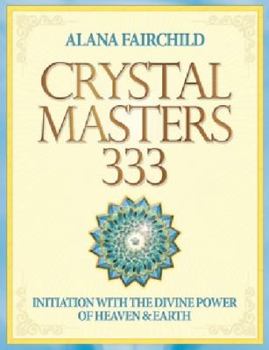 Crystal Masters 333: Initiation with the Divine Power of Heaven & Earth