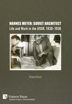 Hannes Meyer: Soviet Architect. Life and Work in the USSR, 1930-1936 (Built Environment)