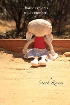 Charlie explores whole number 7 (Charlie Maths books)