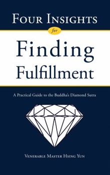 Hardcover Four Insights for Finding Fulfillment: [A Practical Guide to the Buddha's Diamond Sutra] Book
