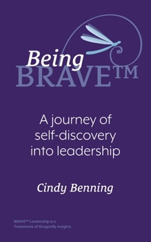 Paperback Being BRAVE(TM): A Journey of Self-Discovery into Leadership Book