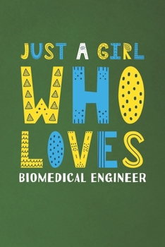 Just A Girl Who Loves Biomedical Engineer: Funny Biomedical Engineer Lovers Girl Women Gifts Dot Grid Journal Notebook 6x9 120 Pages