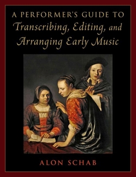 Hardcover A Performer's Guide to Transcribing, Editing, and Arranging Early Music Book