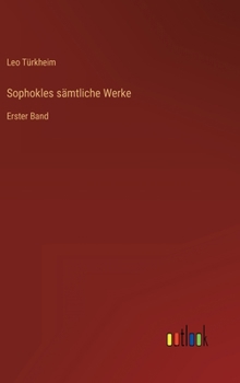 Sophokles sämtliche Werke: Erster Band