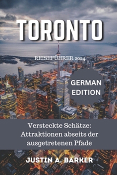 Toronto Reiseführer 2024: Versteckte Schätze: Attraktionen abseits der ausgetretenen Pfade (German Edition)