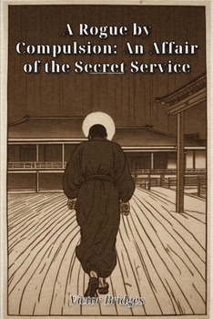 Paperback A Rogue by Compulsion: An Affair of the Secret Service Book