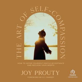 MP3 CD The Art of Self-Compassion: How to Offer Yourself Gentle Acceptance and Reclaim Your Worth Book
