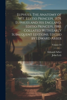 Paperback Euphues. The Anatomy of wit. Editio Princeps, 1579. Euphues and his England. Editio Princeps, 1580. Collated With Early Subsequent Editions. Edited by Book