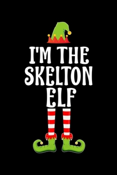 I'm the Skelton Elf: Blank Lined Family Matching Christmas Diary Best Christmas gift Notebook And Journal 6x9 Inch 120 Pages White Paper