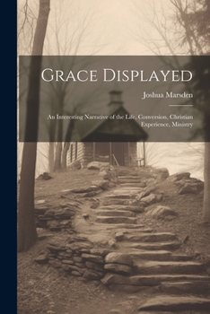 Paperback Grace Displayed: An Interesting Narrative of the Life, Conversion, Christian Experience, Ministry Book