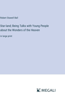 Hardcover Star-land; Being Talks with Young People about the Wonders of the Heaven: in large print Book