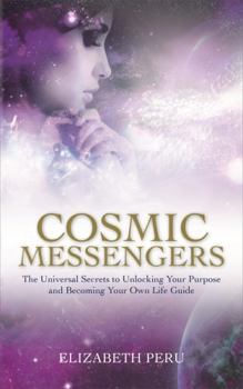 Paperback Cosmic Messengers: The Universal Secrets to Unlocking Your Purpose and Becoming Your Own Life Guide Book