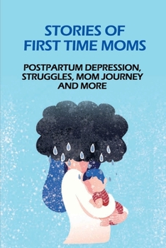 Paperback Stories Of First Time Moms: Postpartum Depression, Struggles, Mom Journey And More: Postpartum Stories Babycenter Book