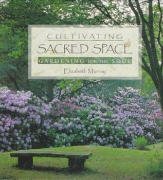 Hardcover Cultivating Sacred Space: Gardening for the Soul Book
