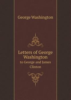 Paperback Letters of George Washington to George and James Clinton Book