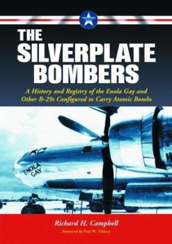 Hardcover The Silverplate Bombers: A History and Registry of the Enola Gay and Other B-29s Configured to Carry Atomic Bombs Book