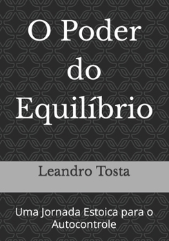 Paperback O Poder do Equilíbrio: Uma Jornada Estoica para o Autocontrole [Portuguese] Book