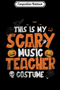 Composition Notebook: Halloween Teacher Funny Scary Costume Music Teacher Gift Journal/Notebook Blank Lined Ruled 6x9 100 Pages