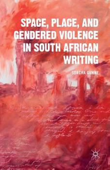 Paperback Space, Place, and Gendered Violence in South African Writing Book