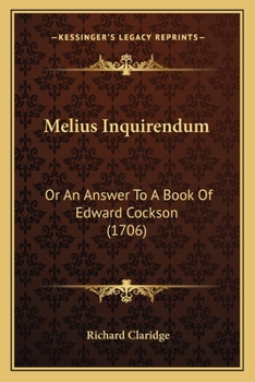 Paperback Melius Inquirendum: Or An Answer To A Book Of Edward Cockson (1706) Book