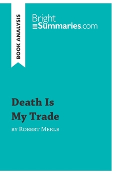 Death Is My Trade by Robert Merle (Book Analysis): Detailed Summary, Analysis and Reading Guide