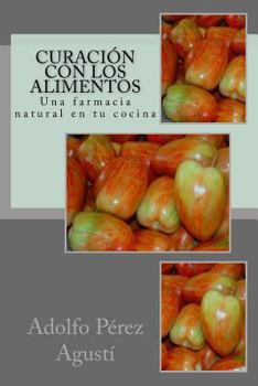 Curación con los alimentos: Una farmacia natural en tu cocina (Terapias y nutrición) (Volume 15)