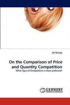 Paperback On the Comparison of Price and Quantity Competition Book
