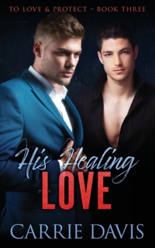His Healing Love - Book #3 of the To Love & Protect
