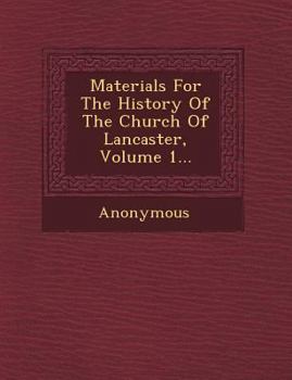 Materials for the History of the Church of Lancaster, Volume 1...