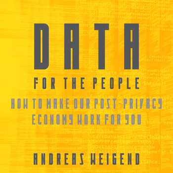 Audio CD Data for the People: How to Make Our Post-Privacy Economy Work for You Book