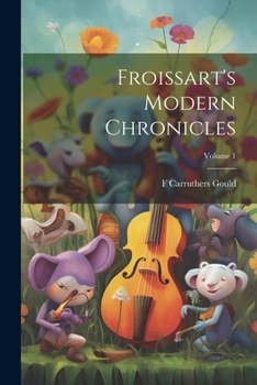 Paperback Froissart's Modern Chronicles; Volume 1 Book