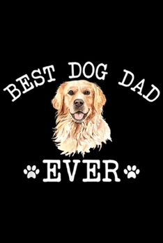 Best Dog Dad Ever: Best Golden Retriever Dog Dad Ever Funny Dad Father's Day  Journal/Notebook Blank Lined Ruled 6x9 100 Pages
