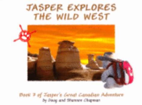Hardcover Jasper Explores the Wild West (Jasper's Great Canadian Adventure) Book