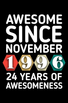 AWESOME SINCE NOVEMBER 1996 - 24 YEARS OF AWESOMENESS: funny birthday gift for boy or girl 24th Birthday Gift notebook | 110 Pages | Large 6"X 9" | Blank Lined Journal
