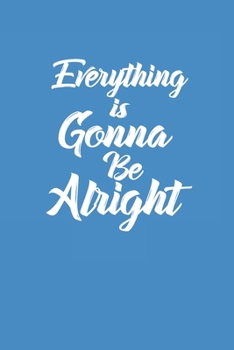 Paperback Everything is gonna be Alright: Journal Notebook - Medium (6 x 9inches) - 120 Lined Paper Pages Journal School University Learning Book