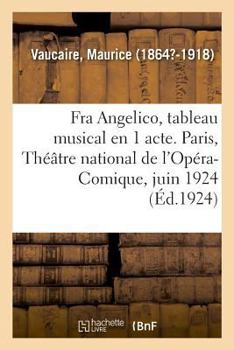 Paperback Fra Angelico, Tableau Musical En 1 Acte. Paris, Théâtre National de l'Opéra-Comique, Juin 1924: Graveurs Japonais, MIS À La Portée Des Artistes Et Des [French] Book