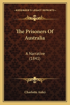 Paperback The Prisoners Of Australia: A Narrative (1841) Book