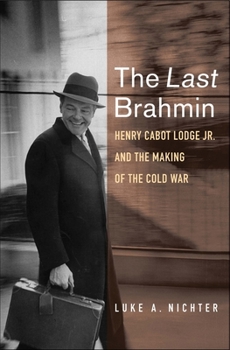 Hardcover The Last Brahmin: Henry Cabot Lodge Jr. and the Making of the Cold War Book