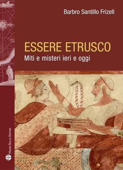 Paperback Essere Etrusco: Miti E Misteri Ieri E Oggi [Italian] Book