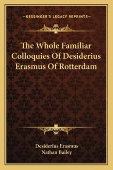 Paperback The Whole Familiar Colloquies Of Desiderius Erasmus Of Rotterdam Book