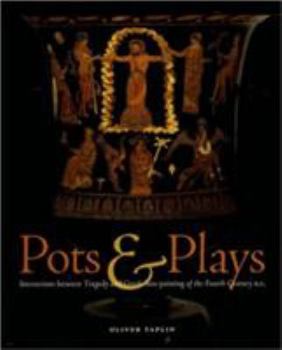 Hardcover Pots & Plays: Interactions Between Tragedy and Greek Vase-Painting of the Fourth Century B.C. Book