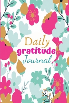 Daily Gratitude Journal: Daily Gratitude Journal size 6" x 9" 120 pages Cultivating an attitude of gratitude yields many benefits: physical, mental and spiritual.