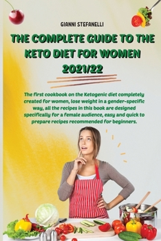 The Complete Guide to the Keto Diet for Women 2021/22: The first cookbook on the Ketogenic diet completely created for women, lose weight in a ... to prepare recipes recommended for beginners.