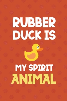 Paperback Rubber Duck Is My Spirit Animal: All Purpose 6x9 Blank Lined Notebook Journal Way Better Than A Card Trendy Unique Gift Orange Points Rubber Duck Book