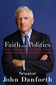 Hardcover Faith and Politics: How the "Moral Values" Debate Divides America and How to Move Forward Together Book