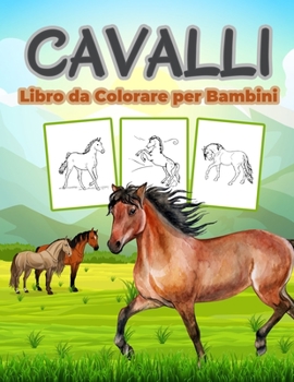 Cavalli Libro da Colorare per Bambini: Grande libro di cavalli per ragazzi, ragazze e bambini. Regali perfetti per bambini e ragazzi che amano conoscere la vita dei cavalli e giocare con loro