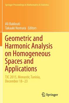 Paperback Geometric and Harmonic Analysis on Homogeneous Spaces and Applications: Tjc 2015, Monastir, Tunisia, December 18-23 Book