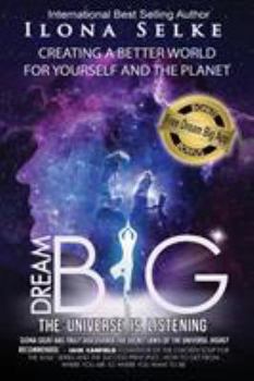 Paperback Dream Big the Universe is Listening: Creating a Better World for Yourself and the Planet Book