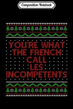 Paperback Composition Notebook: You're What The French Call Les Incompetents Journal/Notebook Blank Lined Ruled 6x9 100 Pages Book